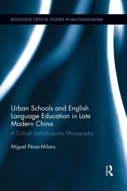 Book cover of: Urban Schools and English Language Education in Late Modern China. By: Miguel Pérez-Milans
