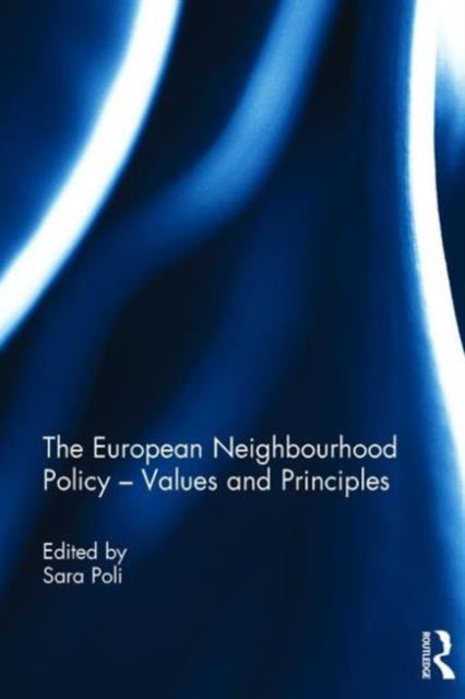 Book cover of: European Neighbourhood Policy – Values and Principles. By: Sara Poli