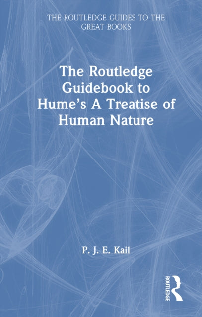 Book cover of: Routledge Guidebook to Hume’s A Treatise of Human Nature. By: P. J. E. Kail