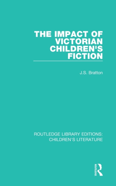 Book cover of: Impact of Victorian Children's Fiction. By: J. S. Bratton