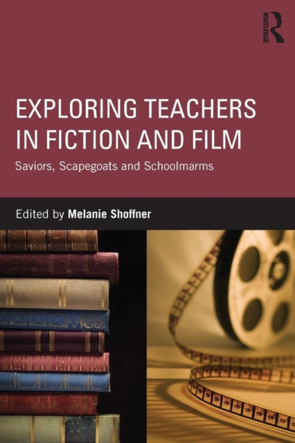 Book cover of: Exploring Teachers in Fiction and Film. By: Melanie Shoffner