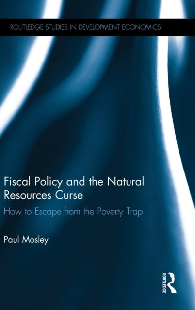 Book cover of: Fiscal Policy and the Natural Resources Curse. By: Paul Mosley