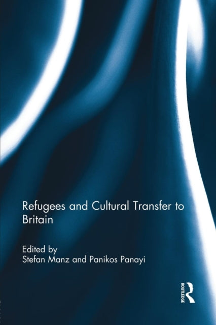 Book cover of: Refugees and Cultural Transfer to Britain. By: Stefan Manz