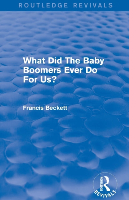 Book cover of: What Did The Baby Boomers Ever Do For Us?. By: Francis Beckett