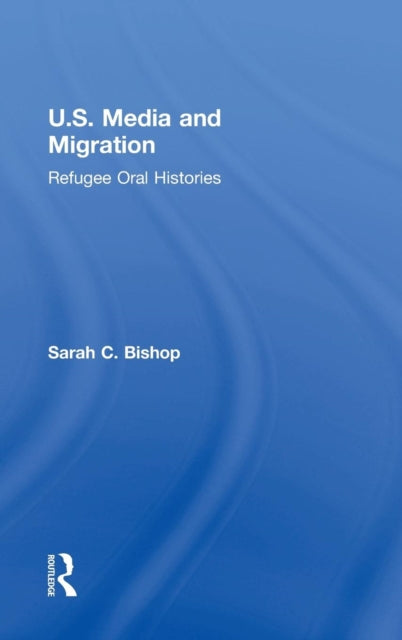 Book cover of: U.S. Media and Migration. By: Sarah Bishop