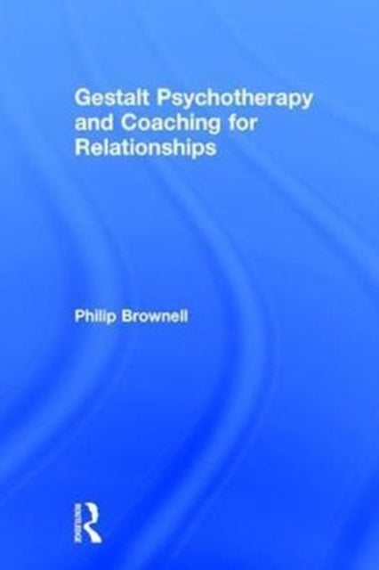 Book cover of: Gestalt Psychotherapy and Coaching for Relationships. By: Philip Brownell