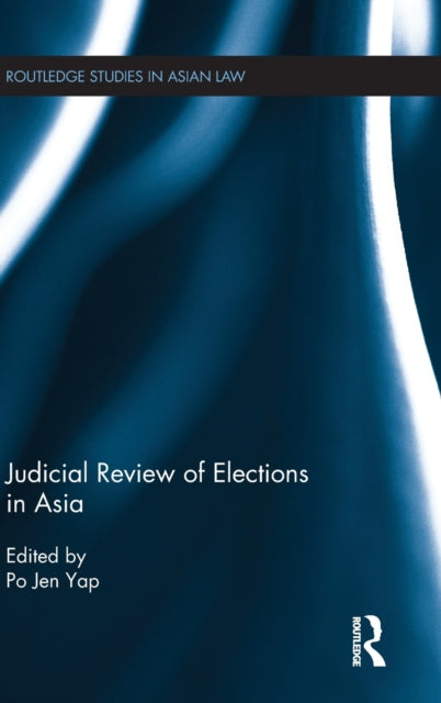 Book cover of: Judicial Review of Elections in Asia. By: Po Jen Yap