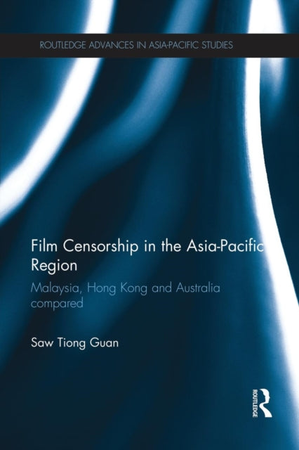 Book cover of: Film Censorship in the Asia-Pacific Region. By: Saw Tiong Guan