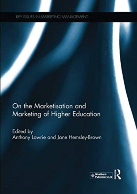 Book cover of: On the Marketisation and Marketing of Higher Education. By: Anthony Lowrie