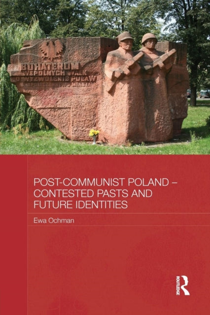 Book cover of: Post-Communist Poland – Contested Pasts and Future Identities. By: Ewa Ochman