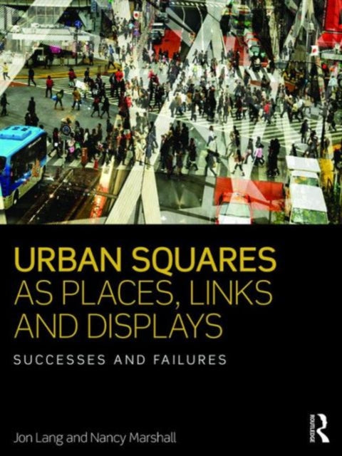 Book cover of: Urban Squares as Places, Links and Displays. By: Jon T. Lang
