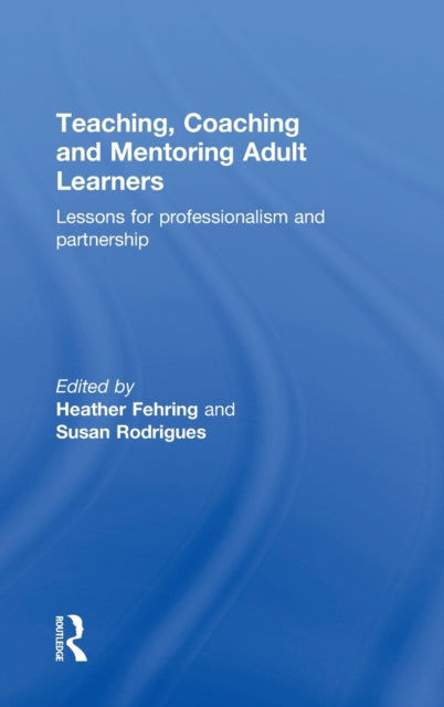 Book cover of: Teaching, Coaching and Mentoring Adult Learners. By: Heather Fehring