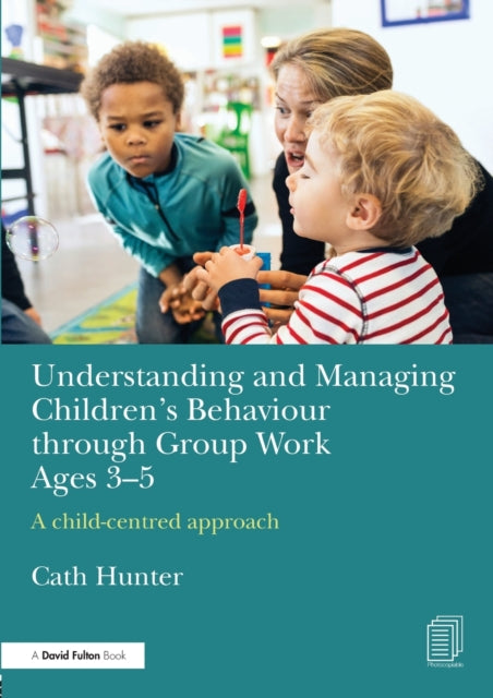 Book cover of: Understanding and Managing Children's Behaviour through Group Work Ages 3-5. By: Cath Hunter