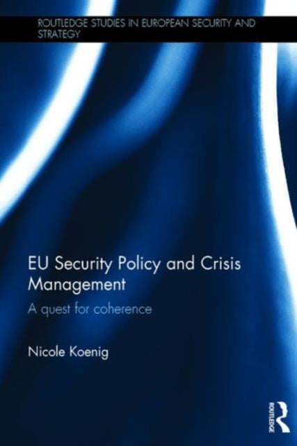 Book cover of: EU Security Policy and Crisis Management. By: Nicole Koenig