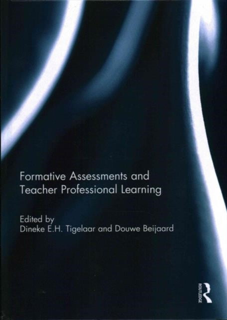 Book cover of: Formative Assessments and Teacher Professional Learning. By: Dineke E. H. Tigelaar
