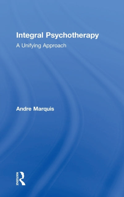 Book cover of: Integral Psychotherapy. By: Andre Marquis