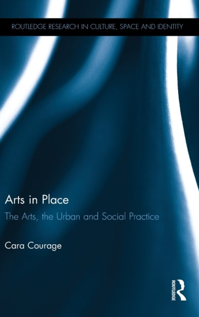 Book cover of: Arts in Place. By: Cara Courage