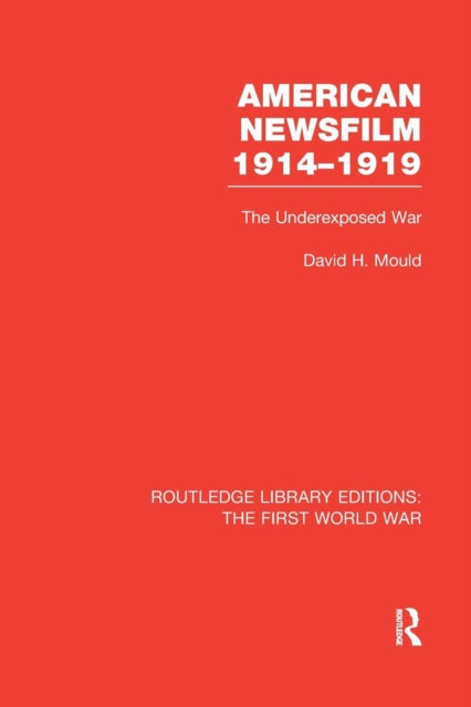 Book cover of: American Newsfilm 1914-1919 (RLE The First World War). By: David H. Mould