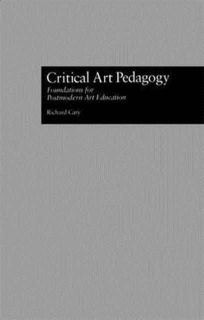 Book cover of: Critical Art Pedagogy. By: Richard Cary