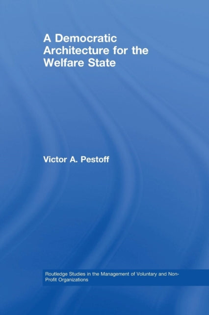 Book cover of: Democratic Architecture for the Welfare State. By: Victor A. Pestoff