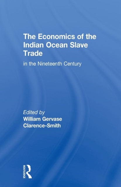 Book cover of: Economics of the Indian Ocean Slave Trade in the Nineteenth Century. By: W. G. Clarence-Smith
