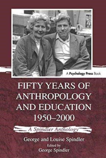 Book cover of: Fifty Years of Anthropology and Education 1950-2000. By: George and Loui Spindler
