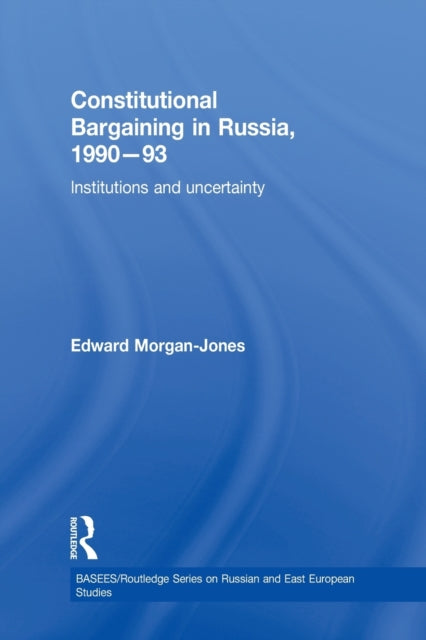 Book cover of: Constitutional Bargaining in Russia, 1990-93. By: Edward Morgan-Jones