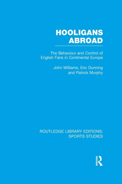Book cover of: Hooligans Abroad (RLE Sports Studies). By: John Williams