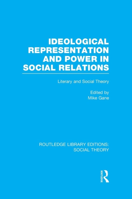 Book cover of: Ideological Representation and Power in Social Relations (RLE Social Theory). By: Mike Gane