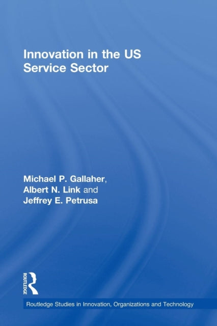 Book cover of: Innovation in the U.S. Service Sector. By: Michael P. Gallaher