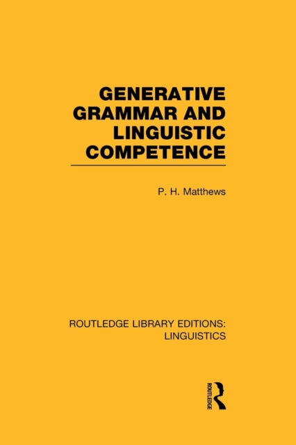 Book cover of: Generative Grammar and Linguistic Competence (RLE Linguistics B: Grammar). By: P. H. Matthews