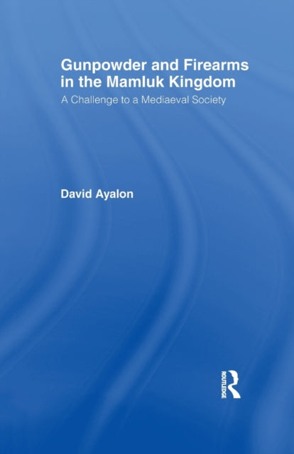 Book cover of: Gunpowder and Firearms in the Mamluk Kingdom. By: David Ayalon
