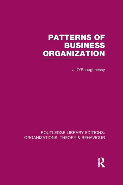 Book cover of: Patterns of Business Organization (RLE: Organizations). By: John O'Shaughnessy
