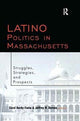Book cover of: Latino Politics in Massachusetts. By: Carol Hardy-Fanta