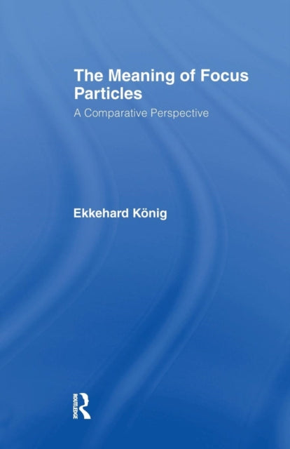 Book cover of: Meaning of Focus Particles. By: Ekkehard Konig