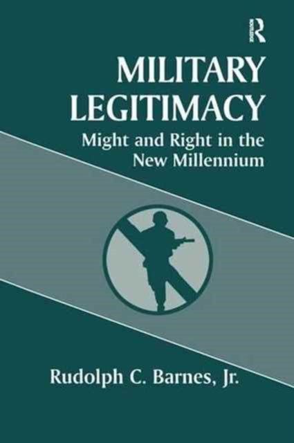Book cover of: Military Legitimacy. By: Rudolph C. Barnes Jr