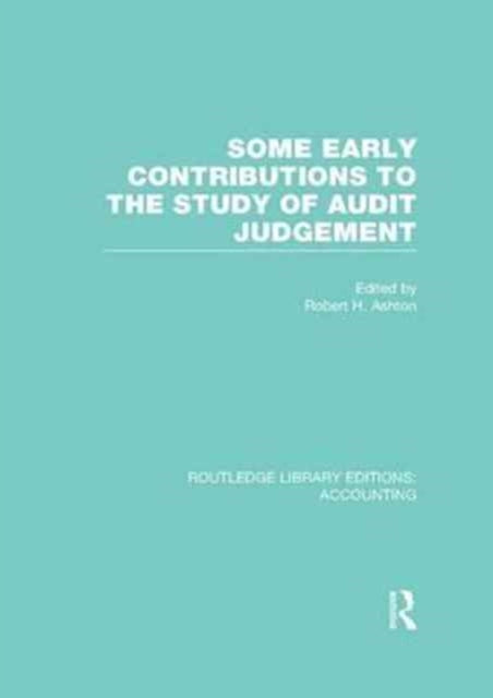 Book cover of: Some Early Contributions to the Study of Audit Judgment (RLE Accounting). By: Robert H. Ashton