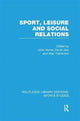 Book cover of: Sport, Leisure and Social Relations (RLE Sports Studies). By: John Horne