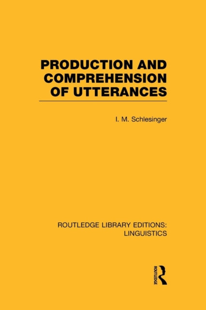 Book cover of: Production and Comprehension of Utterances (RLE Linguistics B: Grammar). By: I. M. Schlesinger