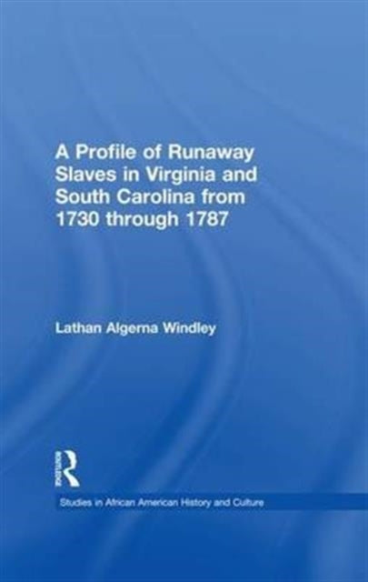 Book cover of: Profile of Runaway Slaves in Virginia and South Carolina from 1730 through 1787. By: Lathan A. Windley