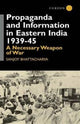 Book cover of: Propaganda and Information in Eastern India 1939-45. By: Sanjoy Bhattacharya