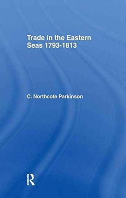 Book cover of: Trade in Eastern Seas 1793-1813. By: C. Northcote Parkinson