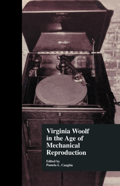 Book cover of: Virginia Woolf in the Age of Mechanical Reproduction. By: Pamela L. Caughie