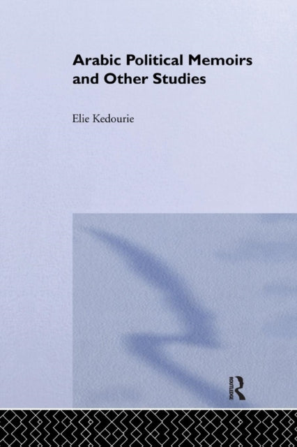 Book cover of: Arabic Political Memoirs and Other Studies. By: Elie Kedourie