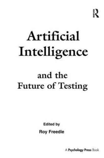 Book cover of: Artificial Intelligence and the Future of Testing. By: Roy Freedle