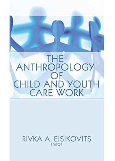 Book cover of: Anthropology of Child and Youth Care Work. By: Jerome Beker