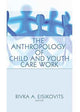 Book cover of: Anthropology of Child and Youth Care Work. By: Jerome Beker