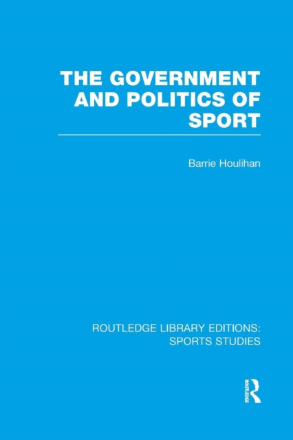 Book cover of: Government and Politics of Sport (RLE Sports Studies). By: Barrie Houlihan