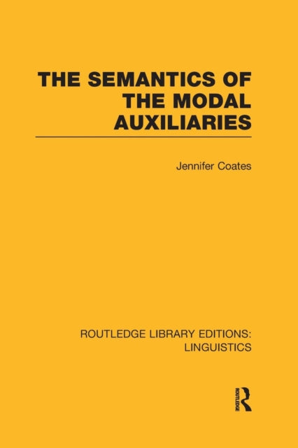 Book cover of: Semantics of the Modal Auxiliaries (RLE Linguistics B: Grammar). By: Jennifer Coates