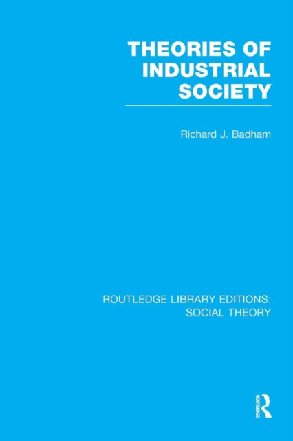 Book cover of: Theories of Industrial Society (RLE Social Theory). By: Richard Badham